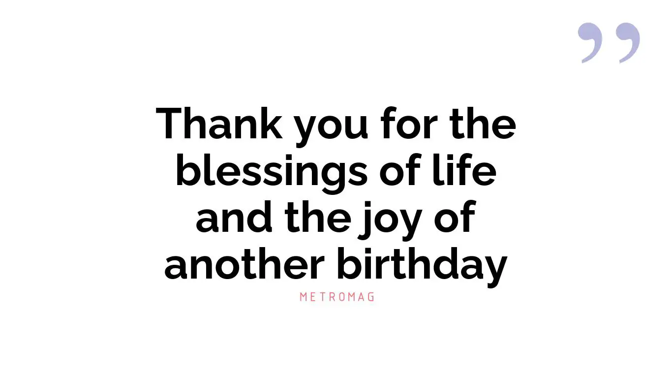 Thank you for the blessings of life and the joy of another birthday