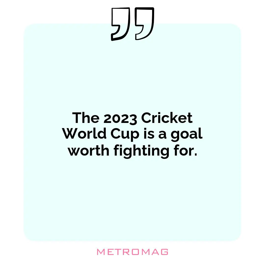 The 2023 Cricket World Cup is a goal worth fighting for.