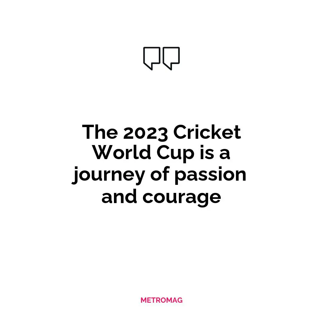 The 2023 Cricket World Cup is a journey of passion and courage