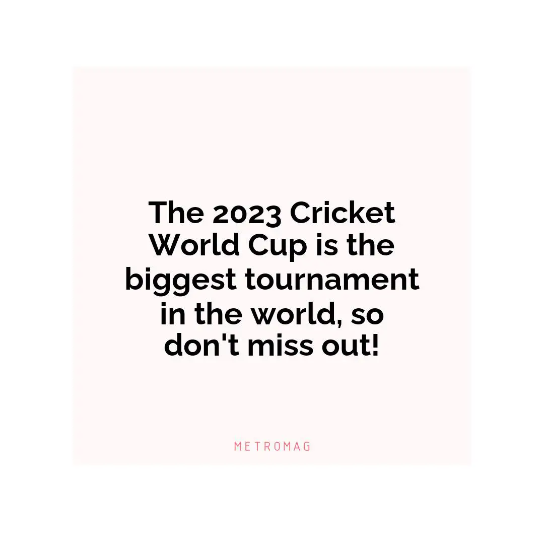 The 2023 Cricket World Cup is the biggest tournament in the world, so don't miss out!