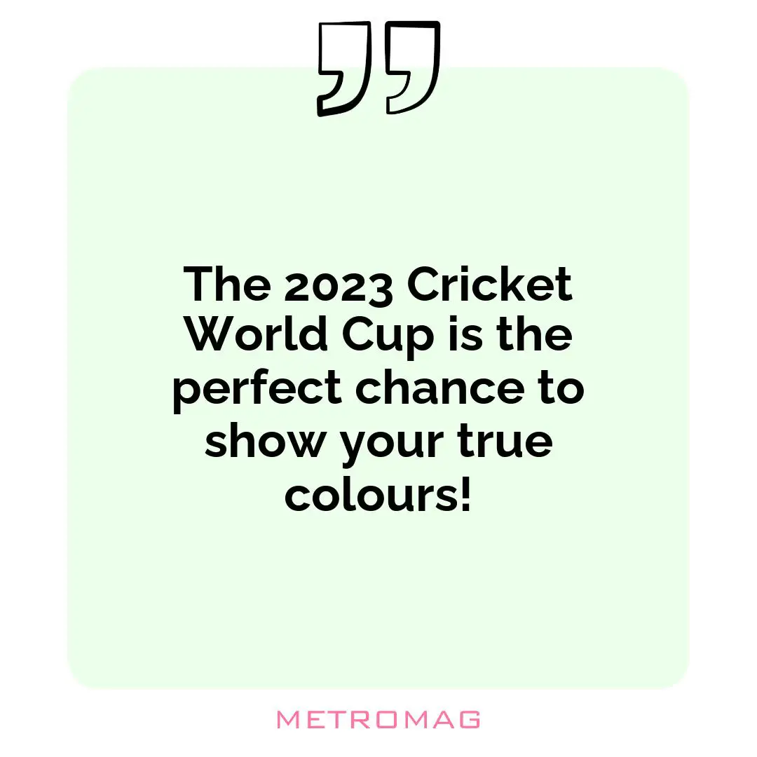The 2023 Cricket World Cup is the perfect chance to show your true colours!