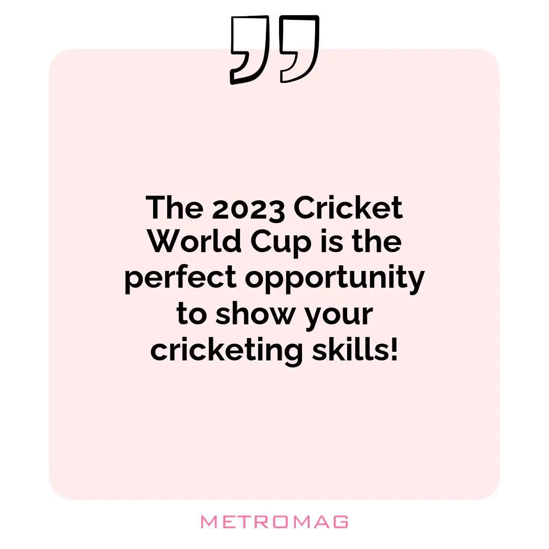 The 2023 Cricket World Cup is the perfect opportunity to show your cricketing skills!