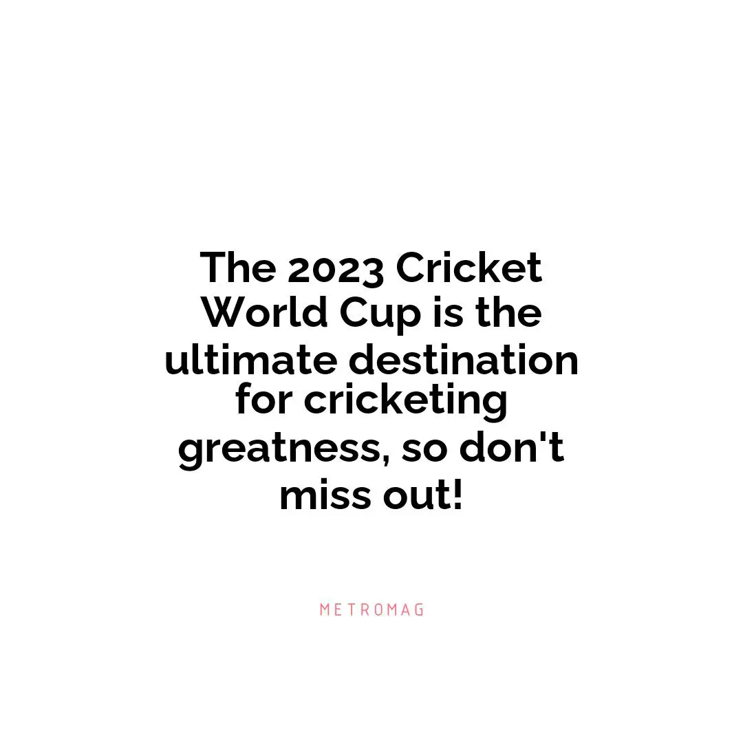 The 2023 Cricket World Cup is the ultimate destination for cricketing greatness, so don't miss out!