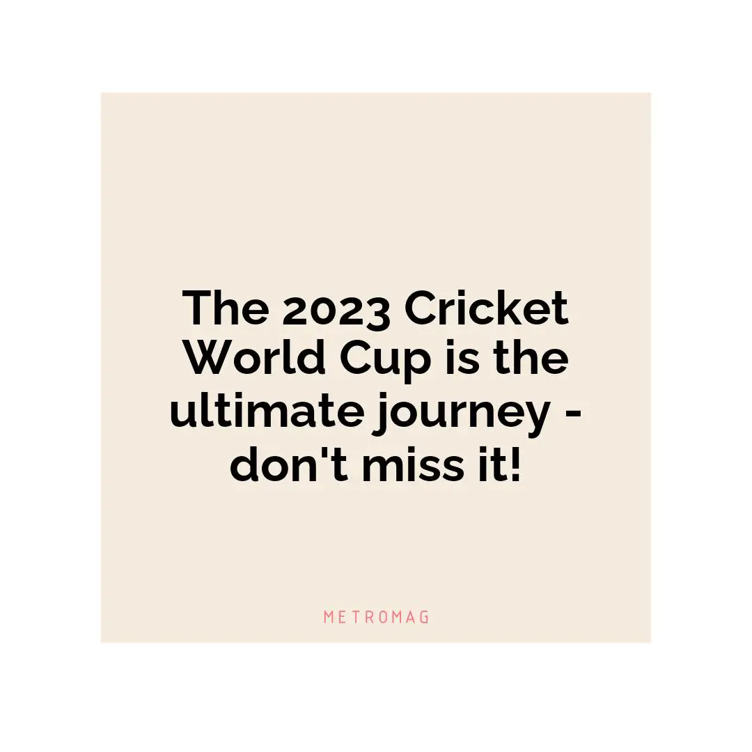 The 2023 Cricket World Cup is the ultimate journey - don't miss it!