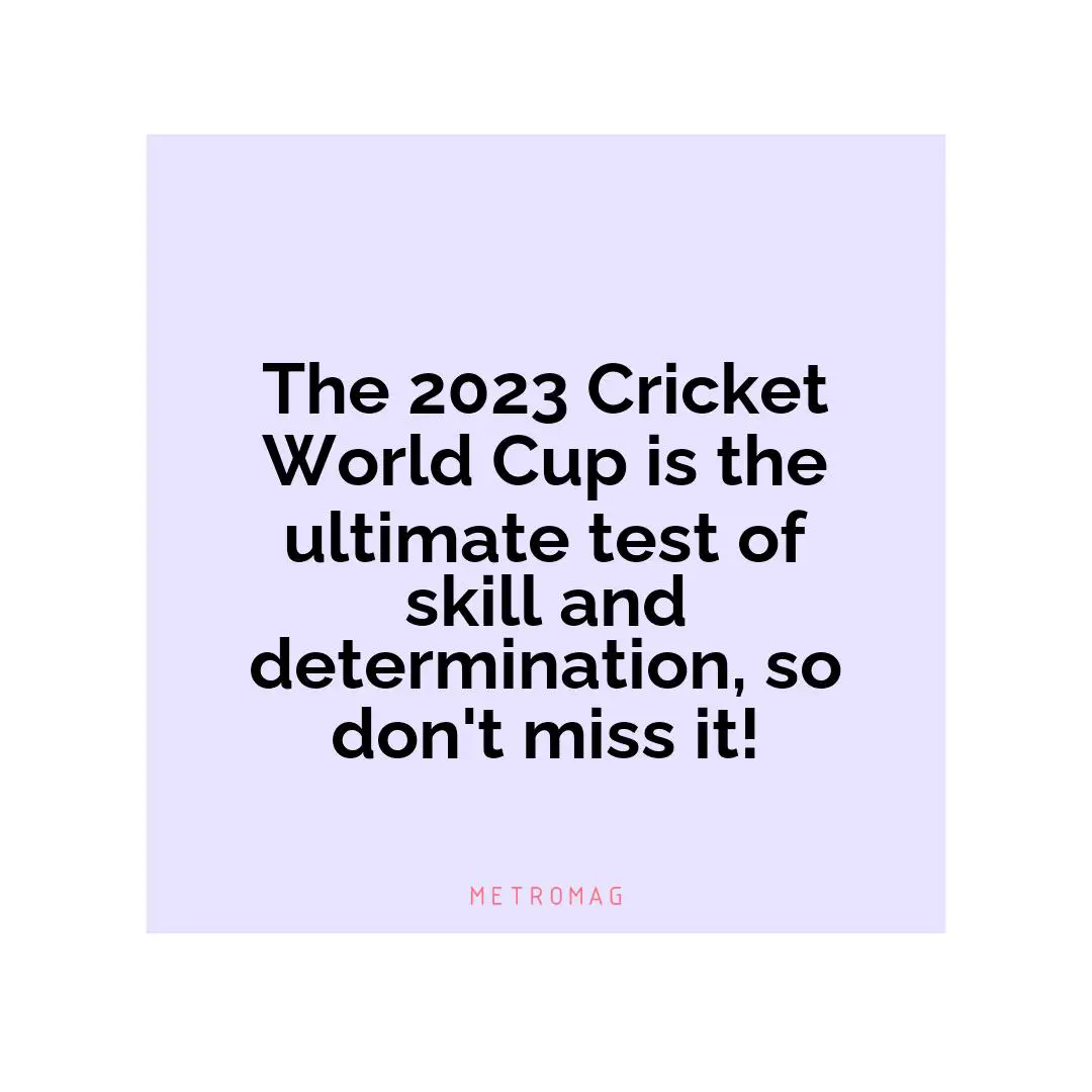 The 2023 Cricket World Cup is the ultimate test of skill and determination, so don't miss it!