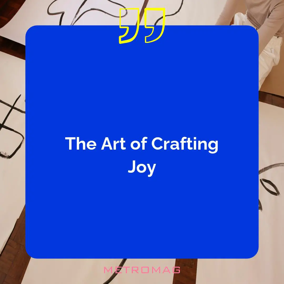 The Art of Crafting Joy