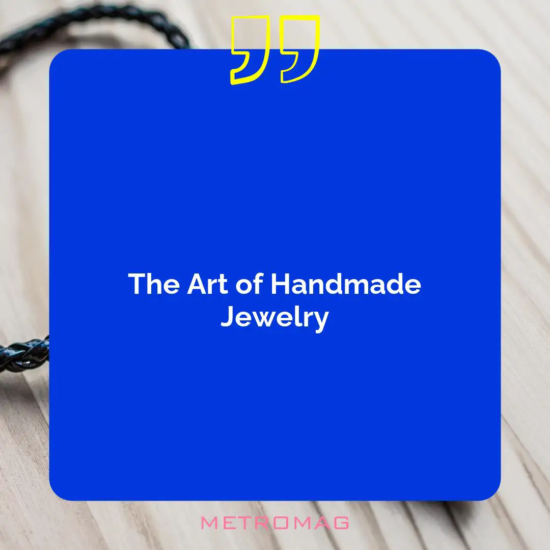 The Art of Handmade Jewelry