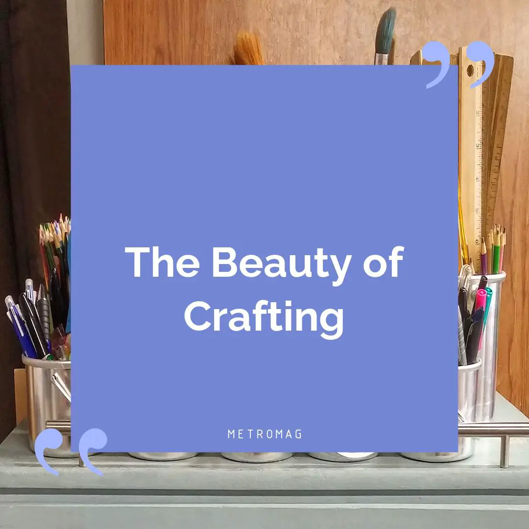 The Beauty of Crafting
