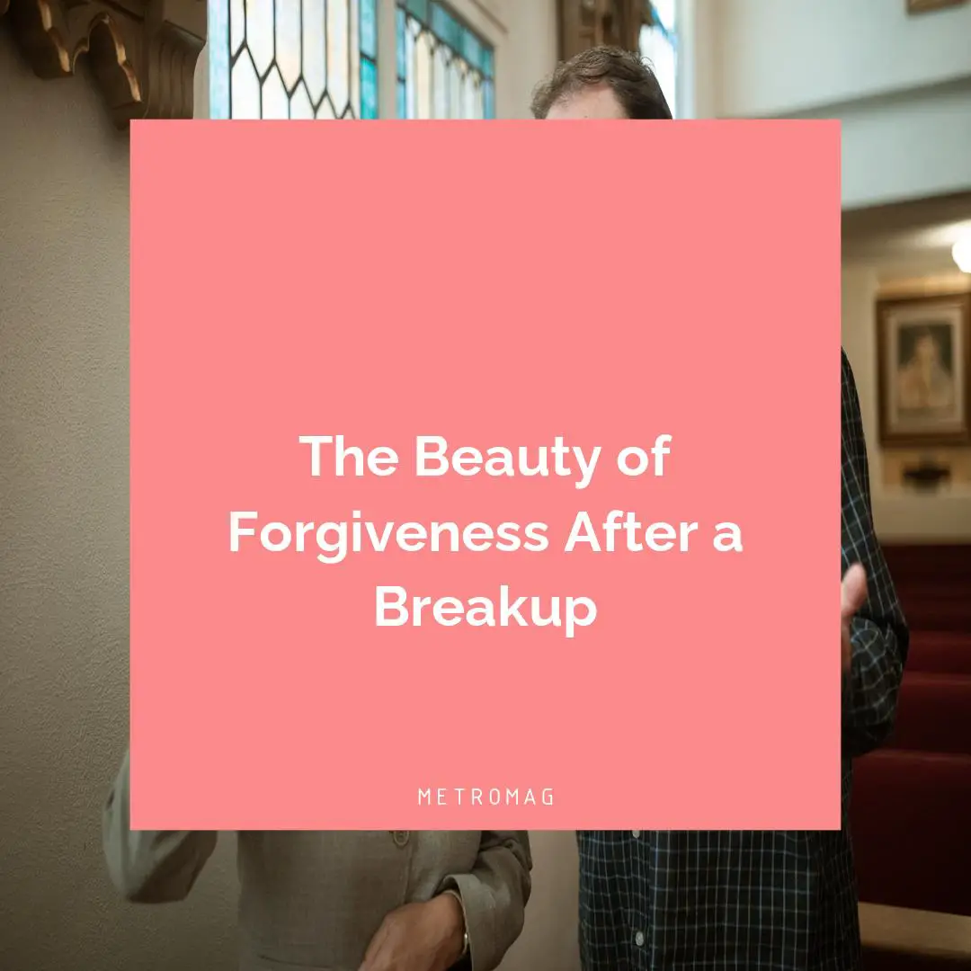 The Beauty of Forgiveness After a Breakup