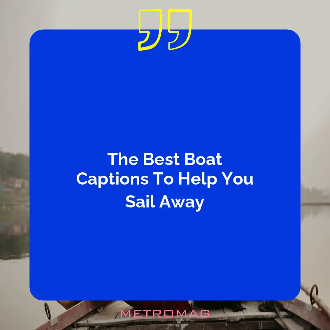The Best Boat Captions To Help You Sail Away