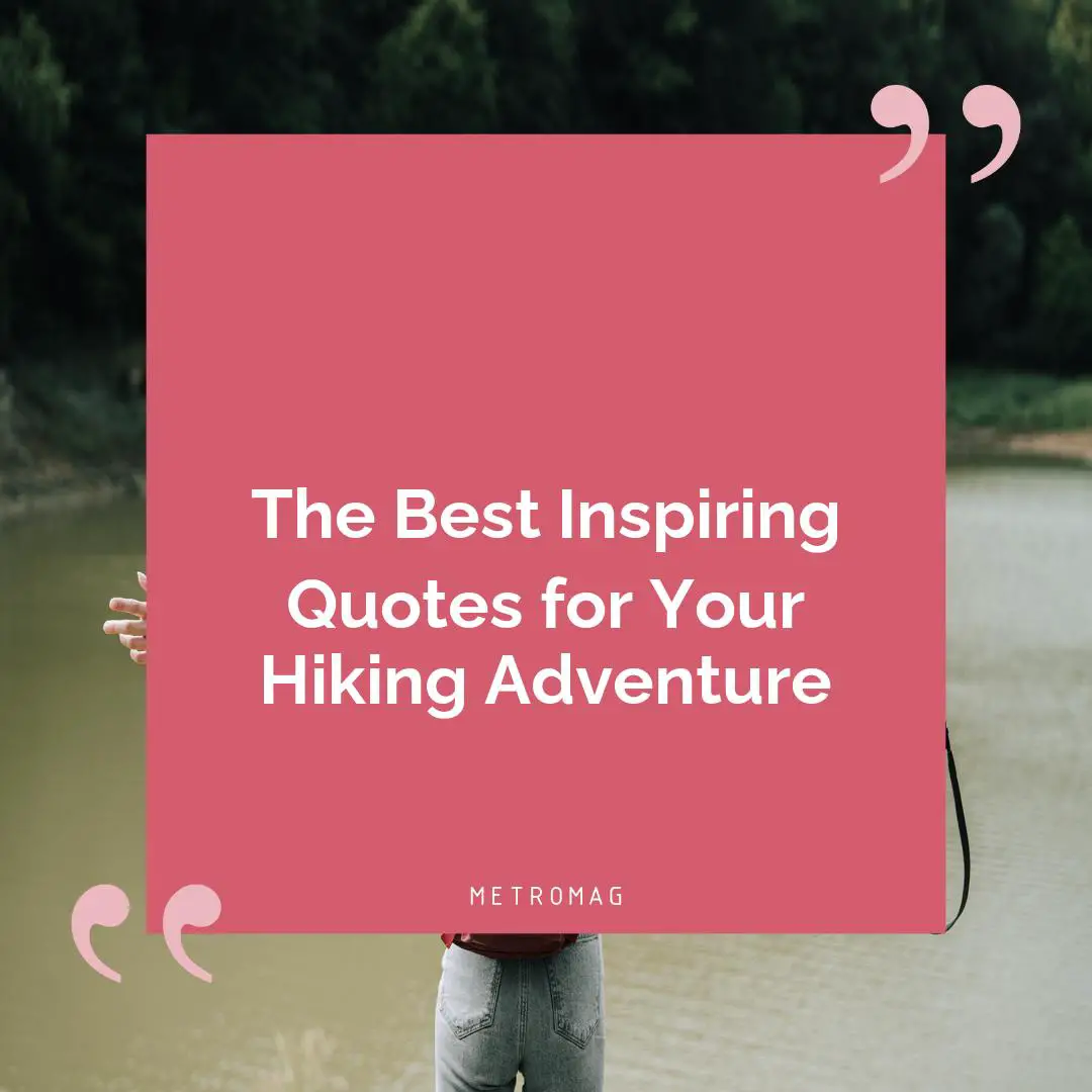 The Best Inspiring Quotes for Your Hiking Adventure