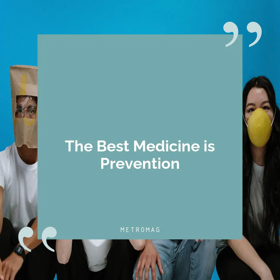 The Best Medicine is Prevention