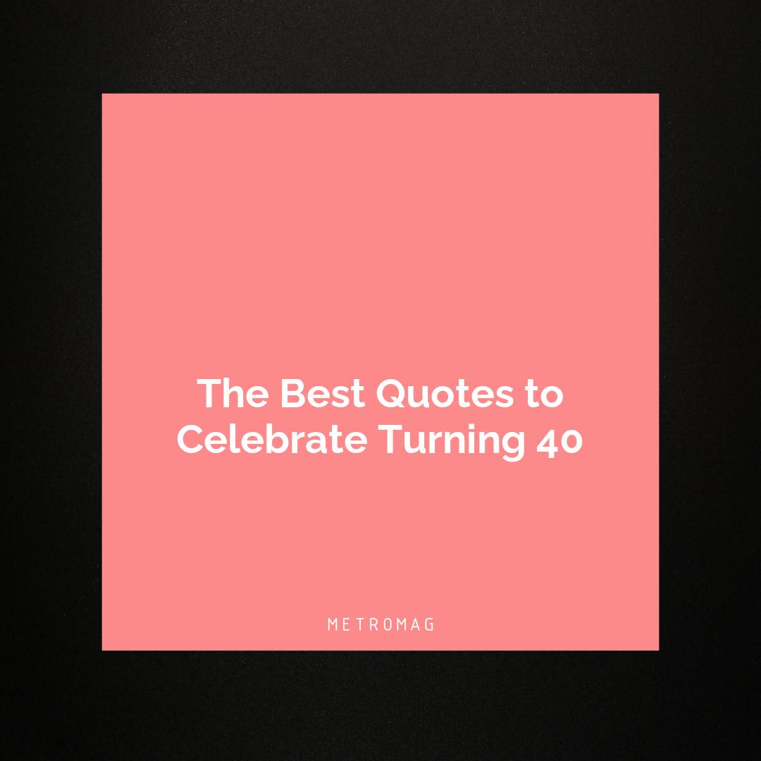 The Best Quotes to Celebrate Turning 40