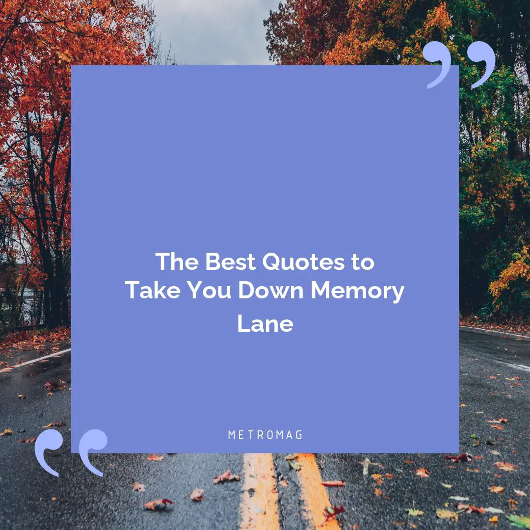 The Best Quotes to Take You Down Memory Lane