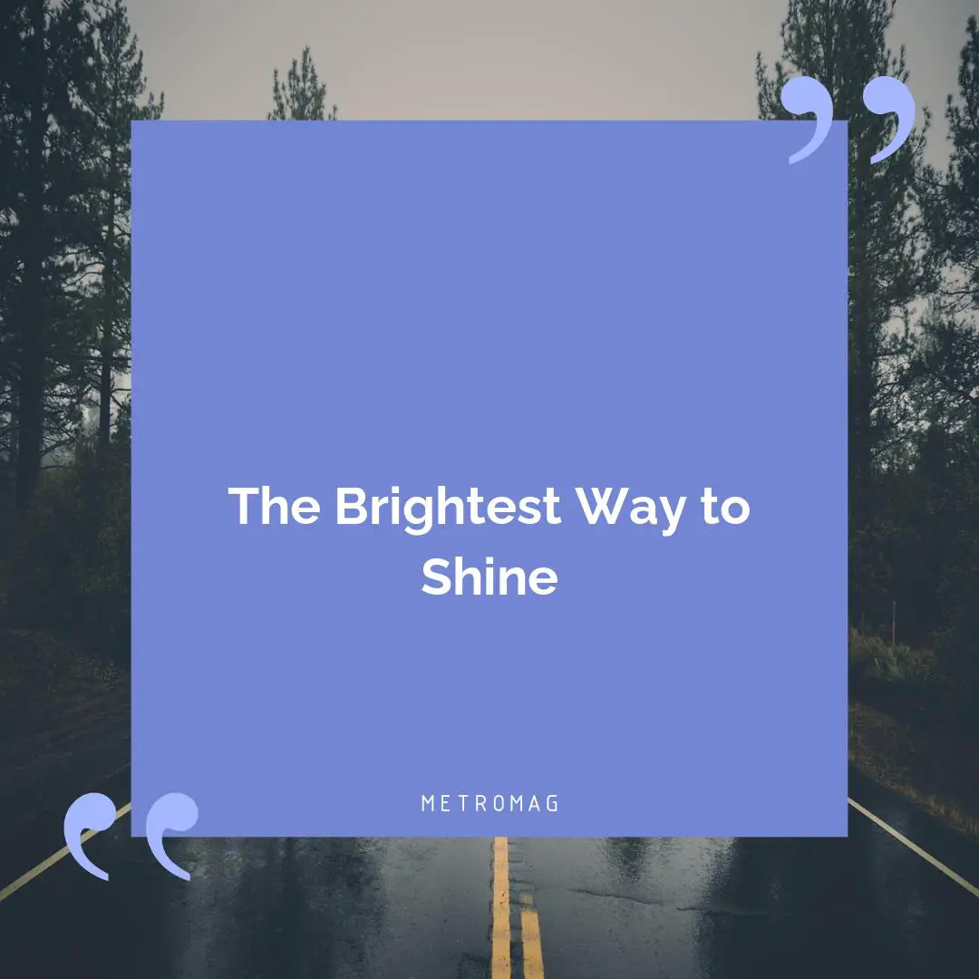 The Brightest Way to Shine