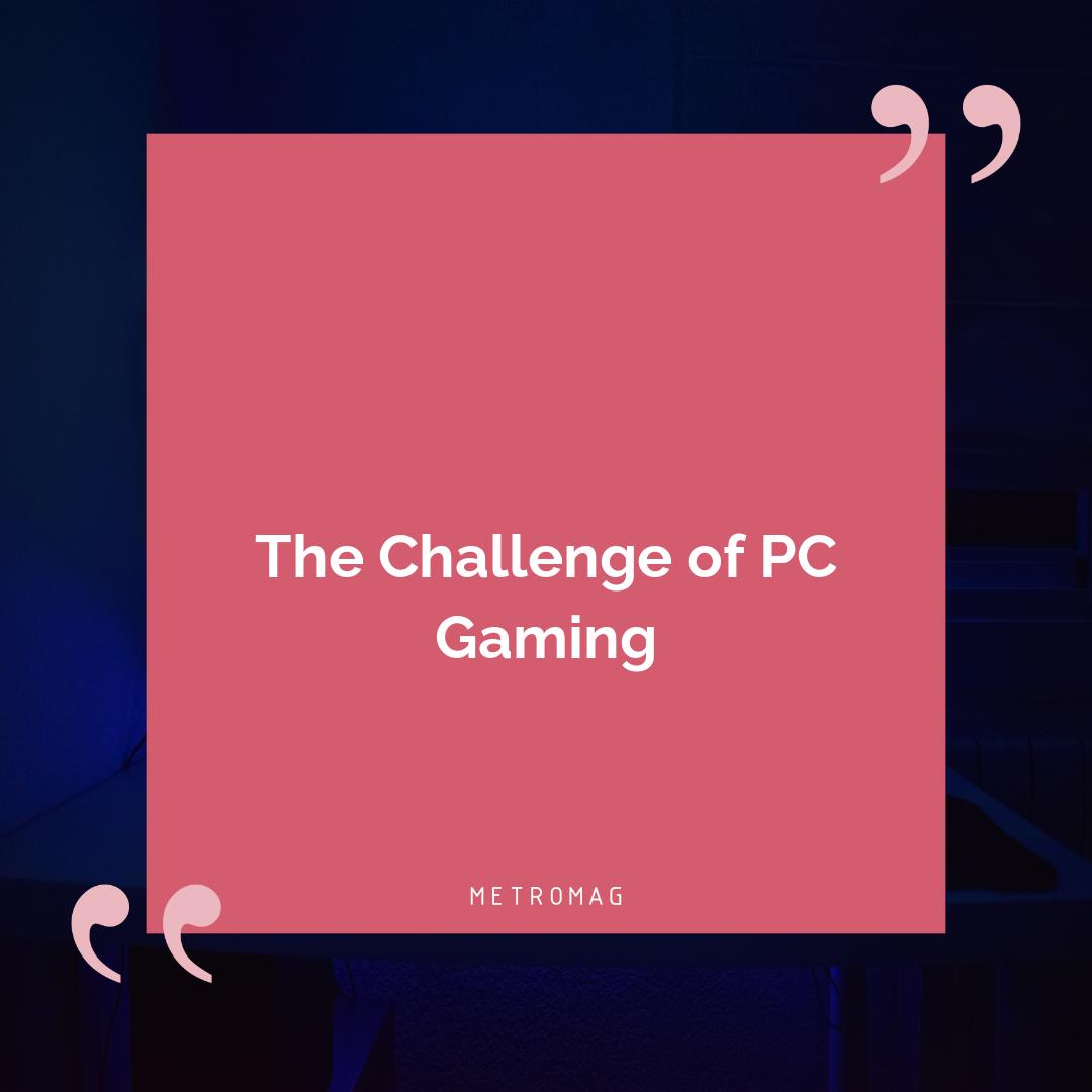 The Challenge of PC Gaming