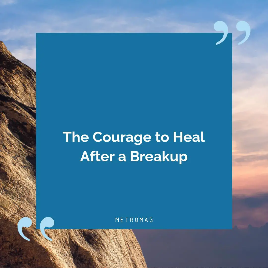 The Courage to Heal After a Breakup