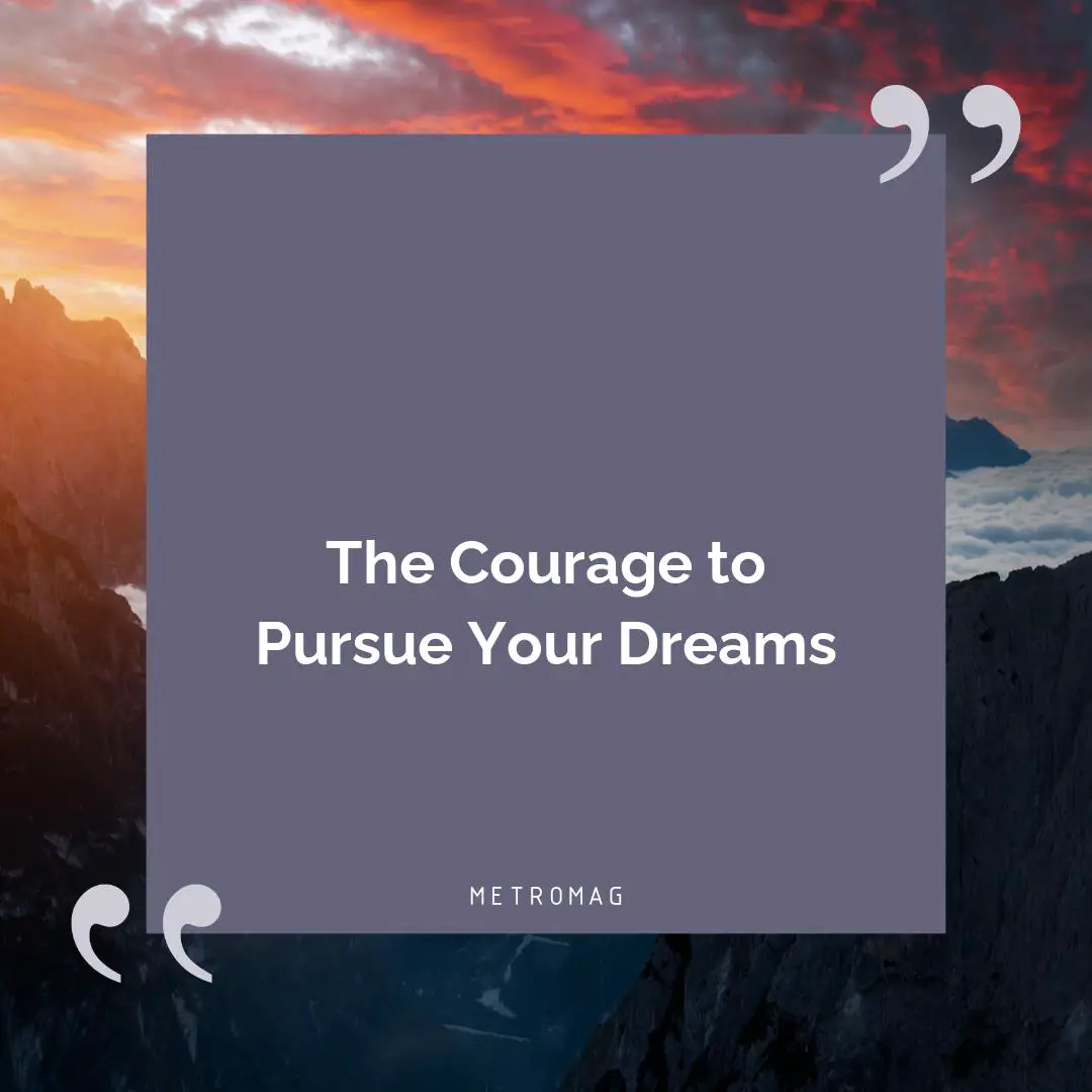 The Courage to Pursue Your Dreams