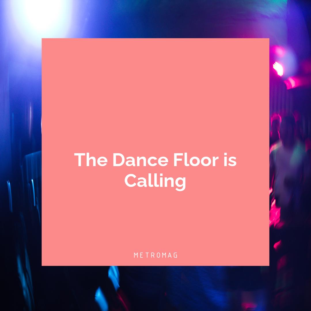 The Dance Floor is Calling
