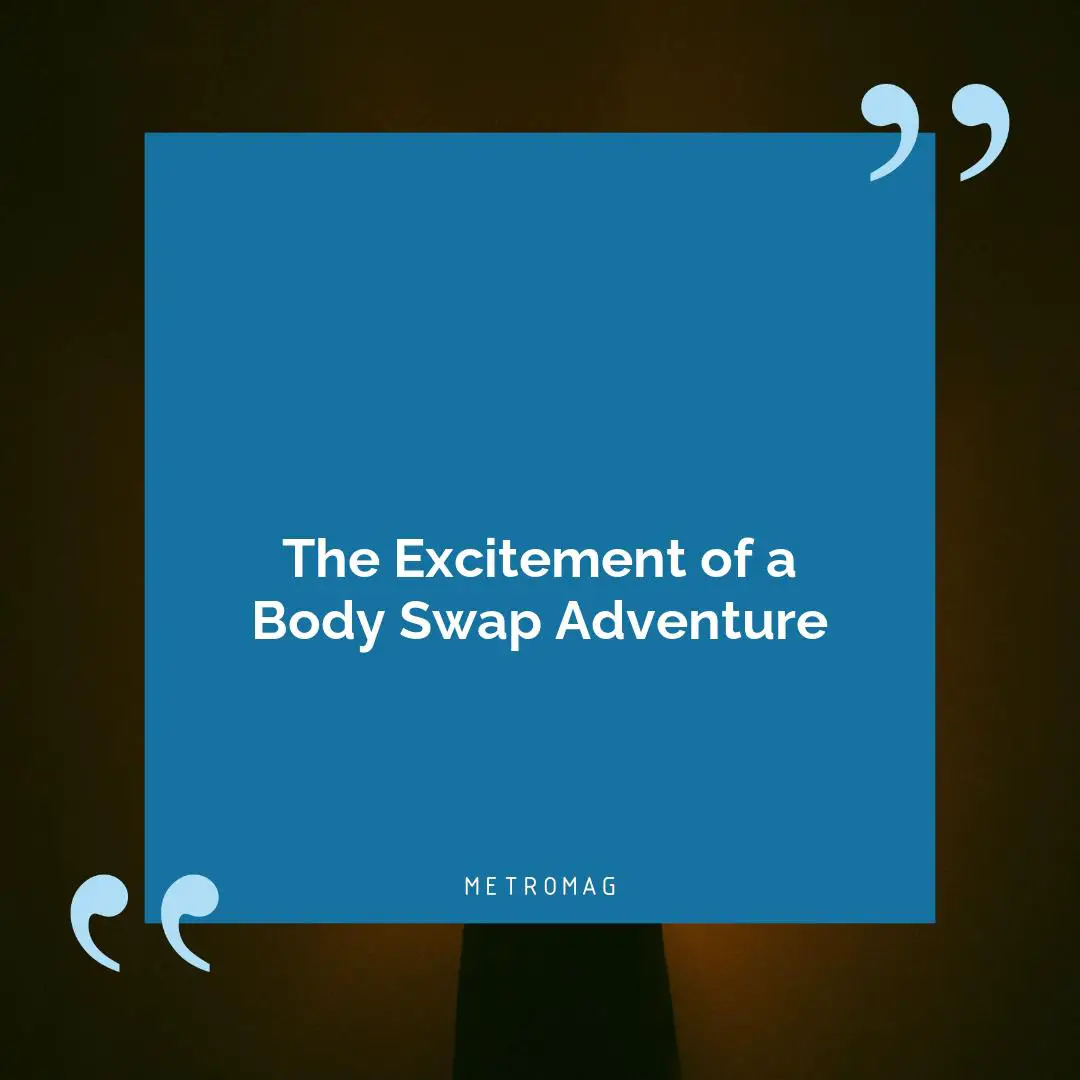 The Excitement of a Body Swap Adventure