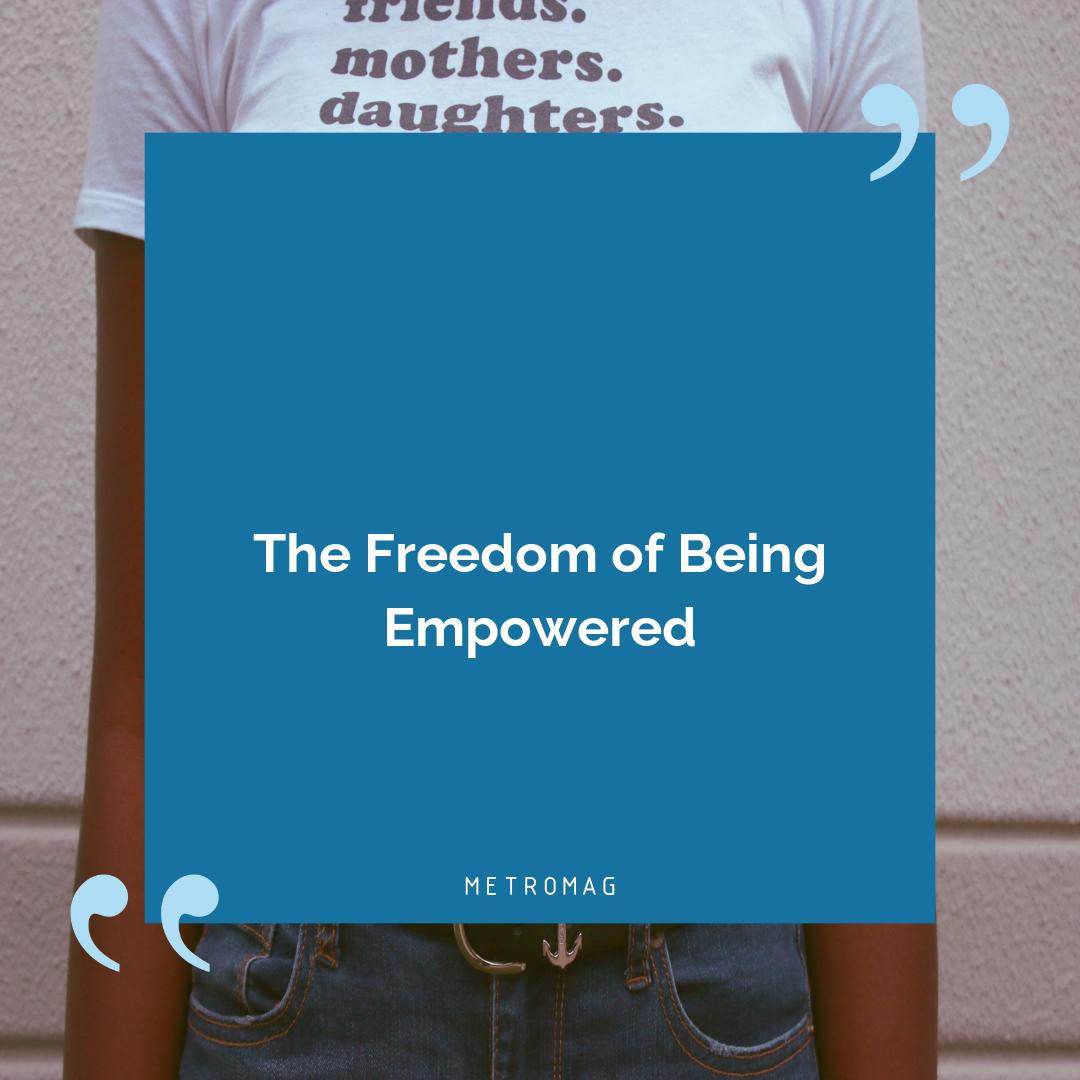 The Freedom of Being Empowered