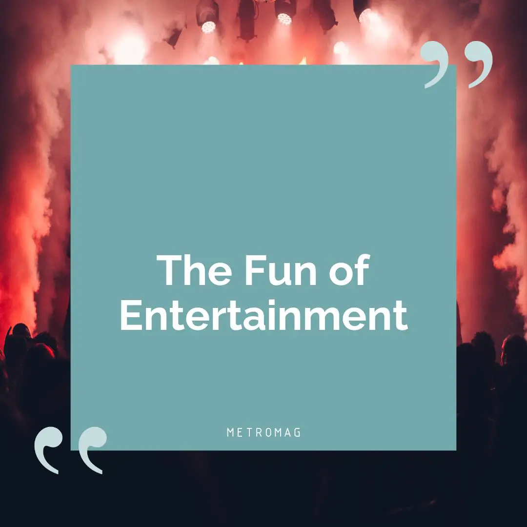 The Fun of Entertainment