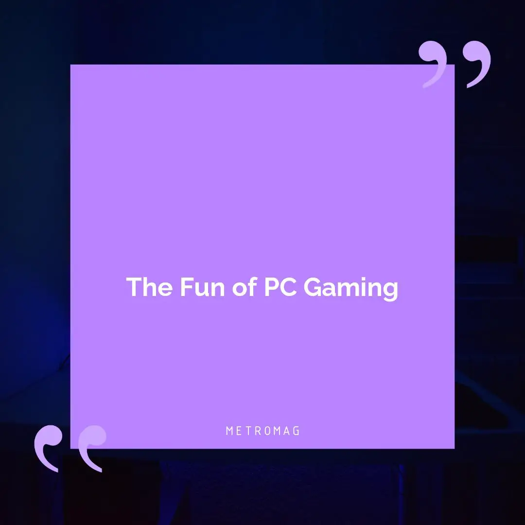 The Fun of PC Gaming