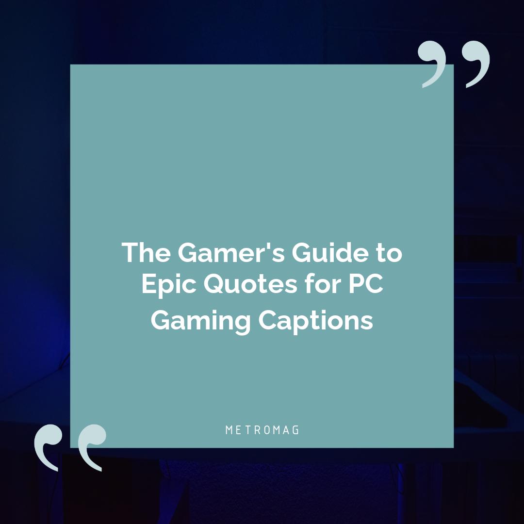The Gamer's Guide to Epic Quotes for PC Gaming Captions