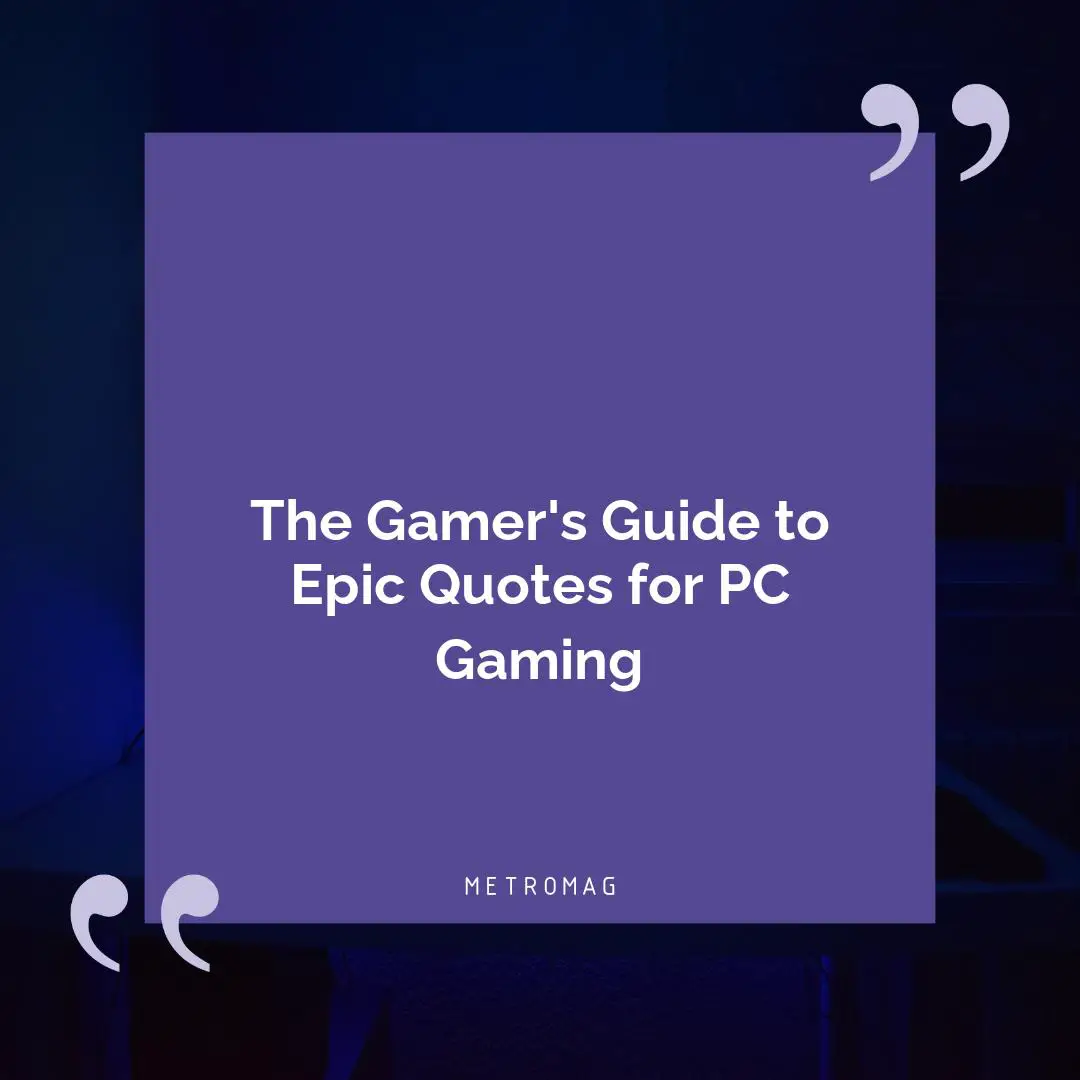 The Gamer's Guide to Epic Quotes for PC Gaming