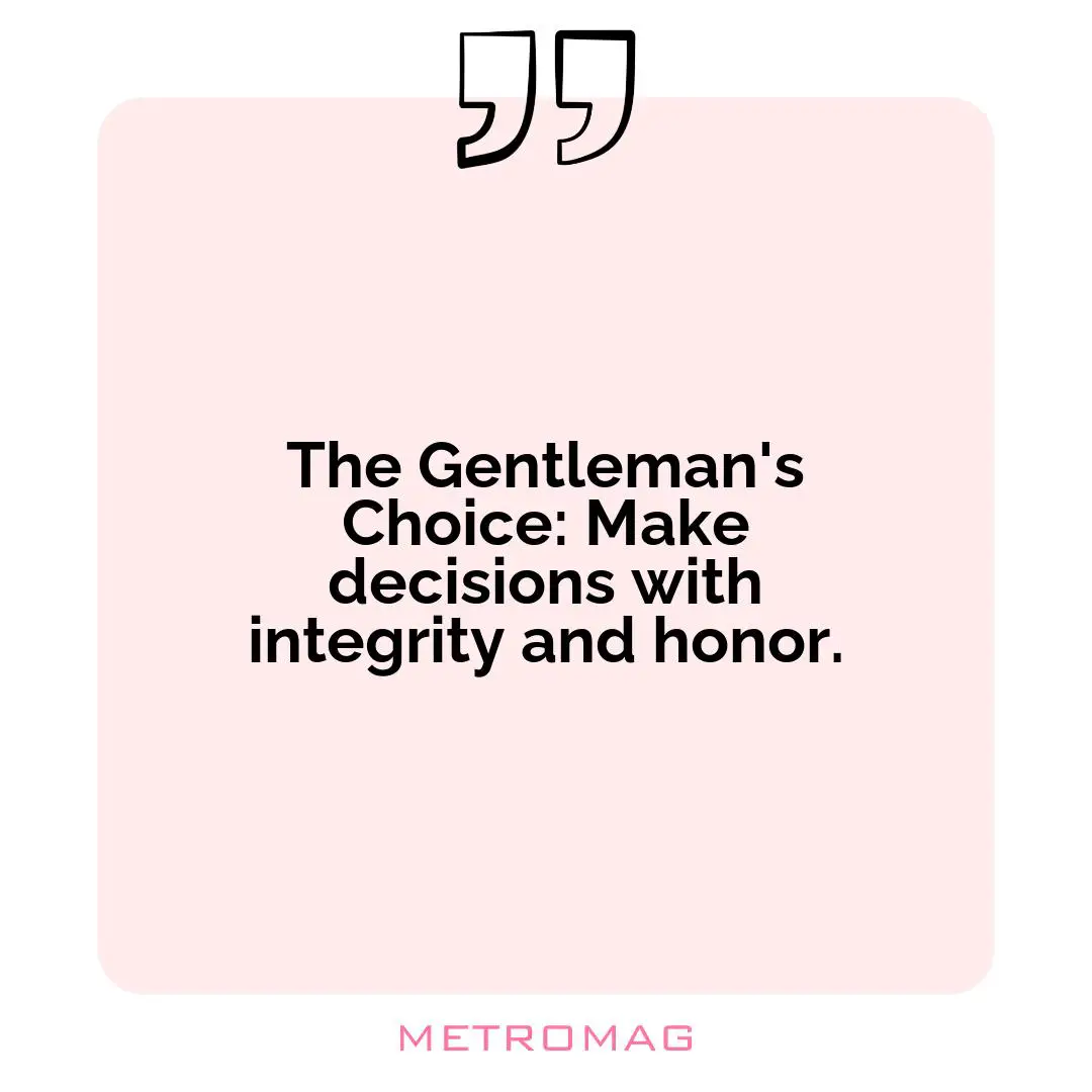 The Gentleman's Choice: Make decisions with integrity and honor.