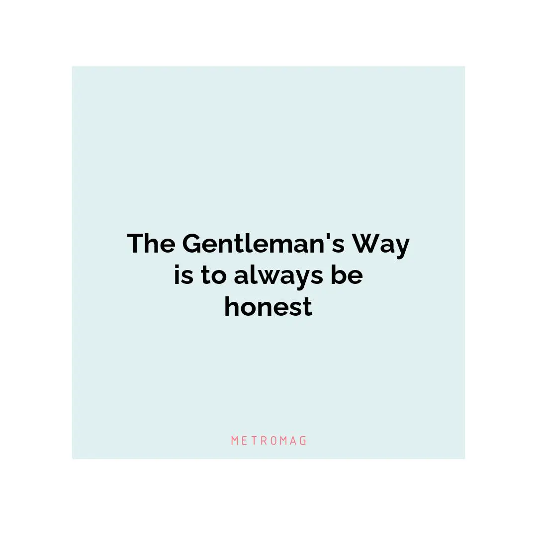 The Gentleman's Way is to always be honest
