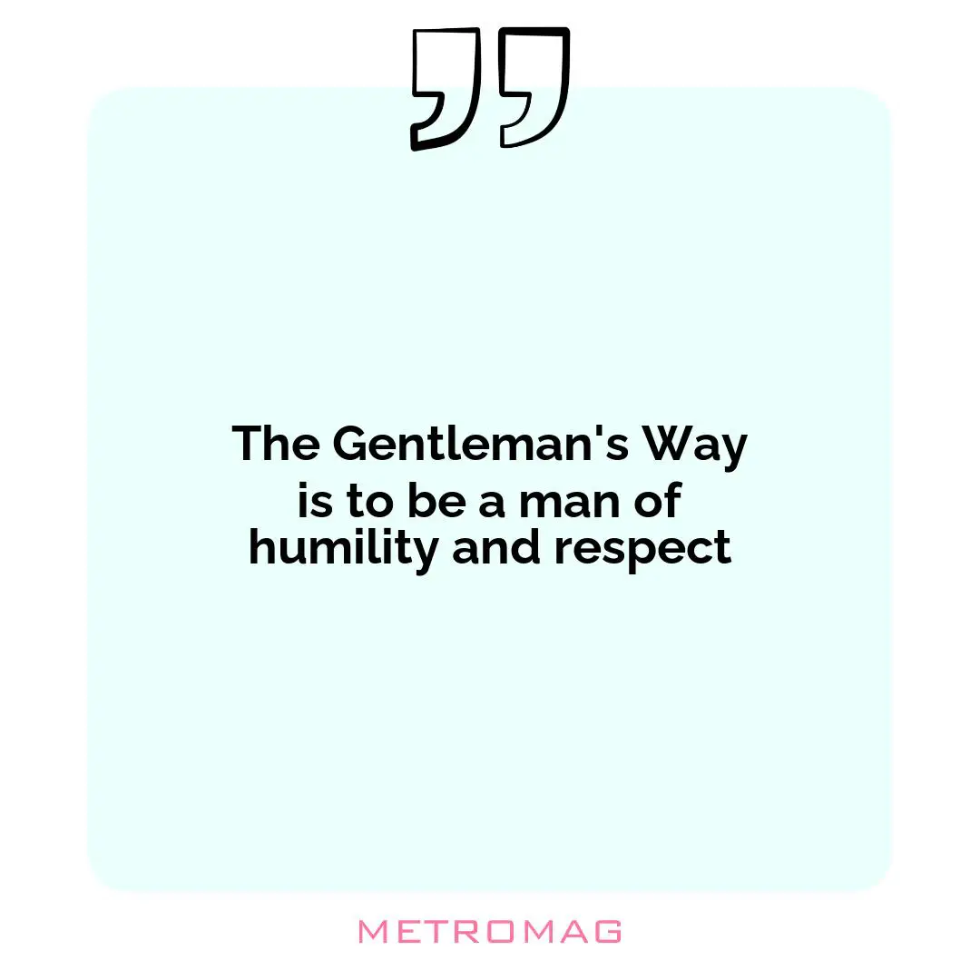 The Gentleman's Way is to be a man of humility and respect