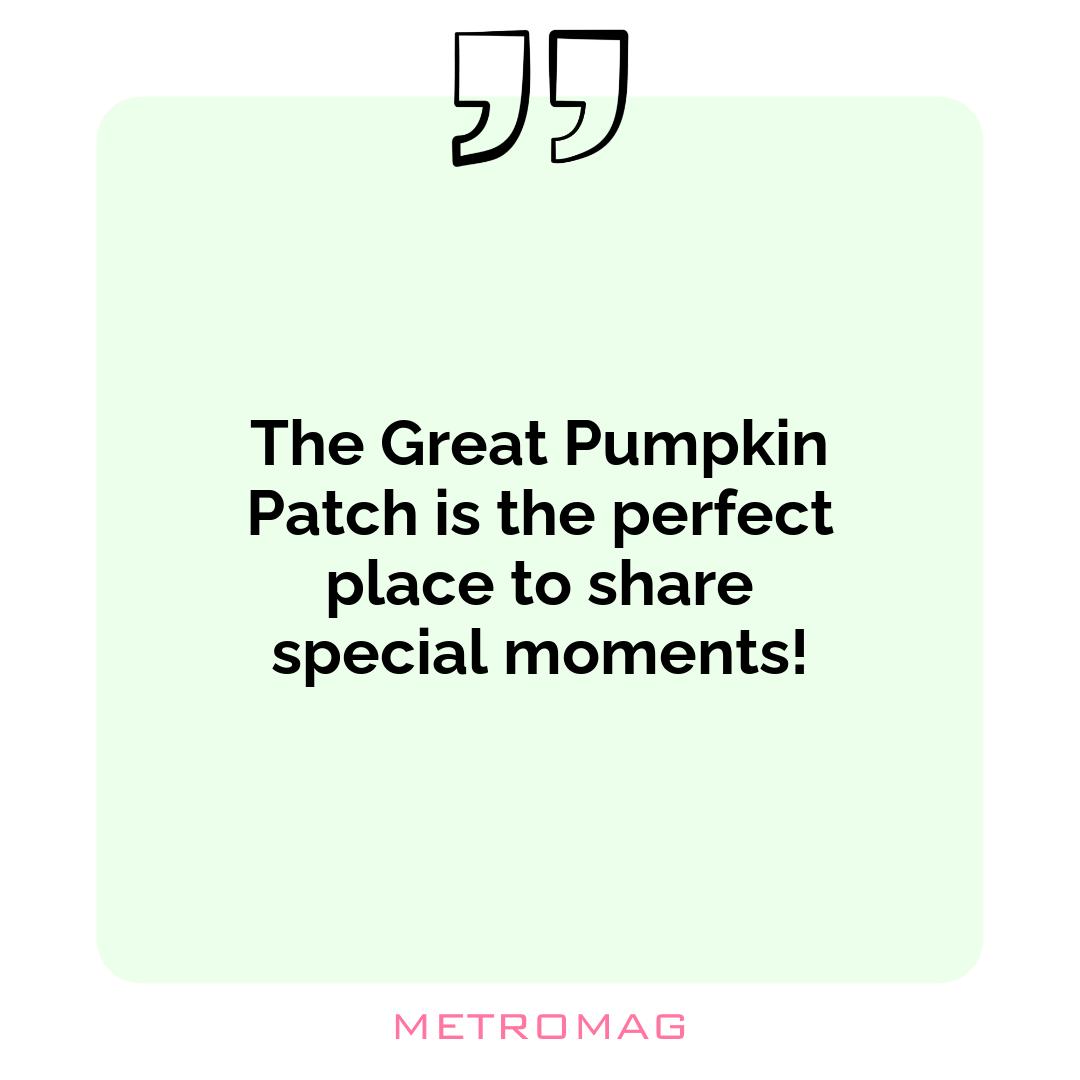 The Great Pumpkin Patch is the perfect place to share special moments!