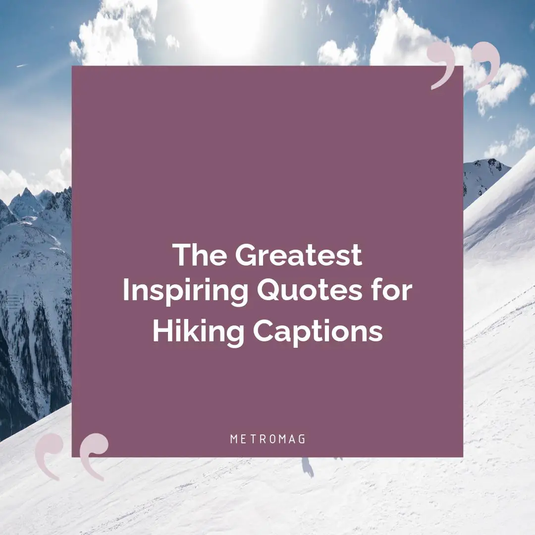 The Greatest Inspiring Quotes for Hiking Captions