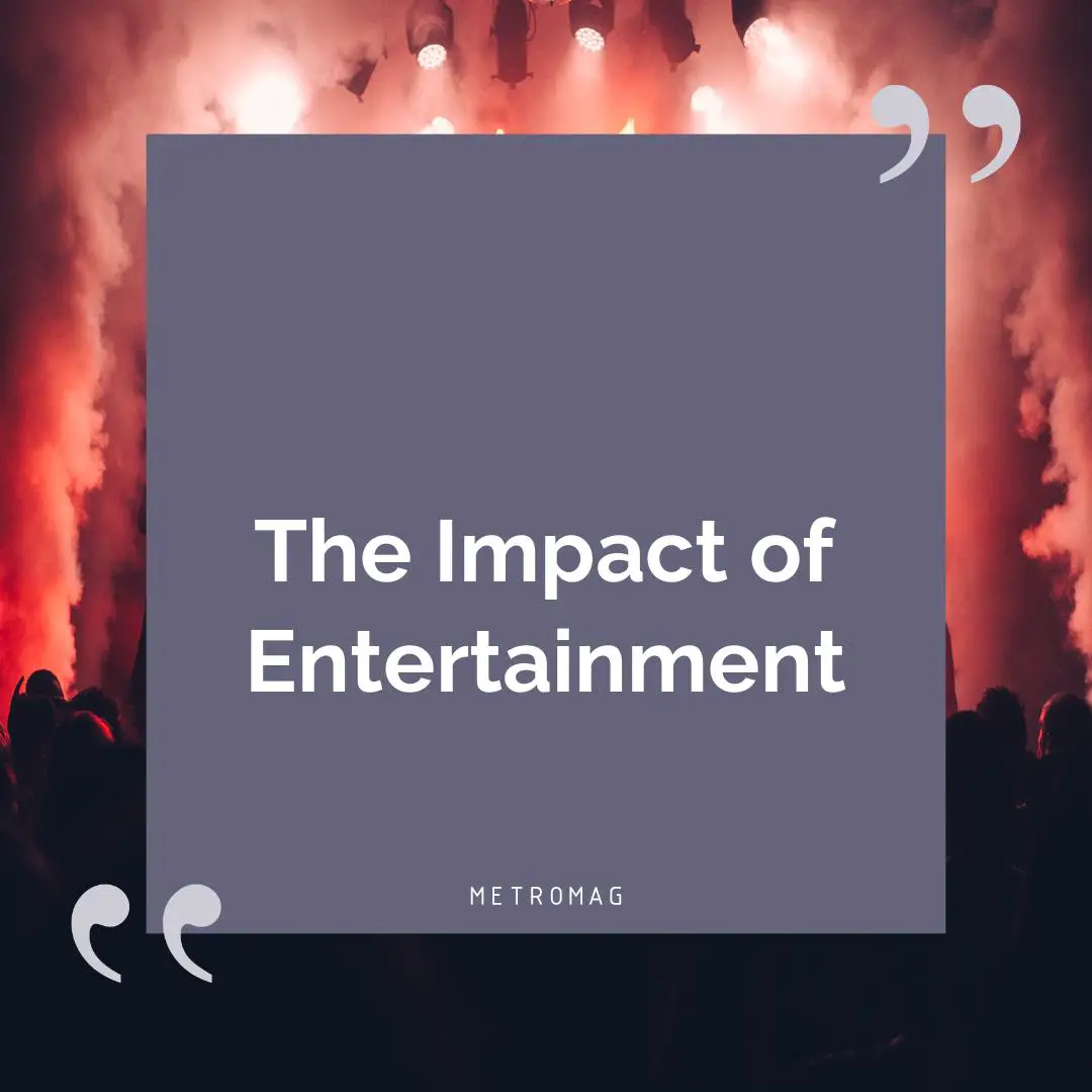 The Impact of Entertainment