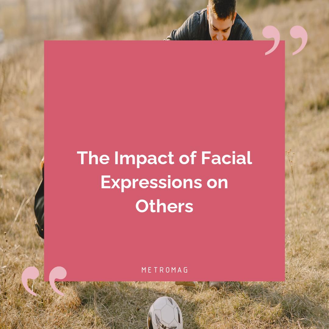 The Impact of Facial Expressions on Others