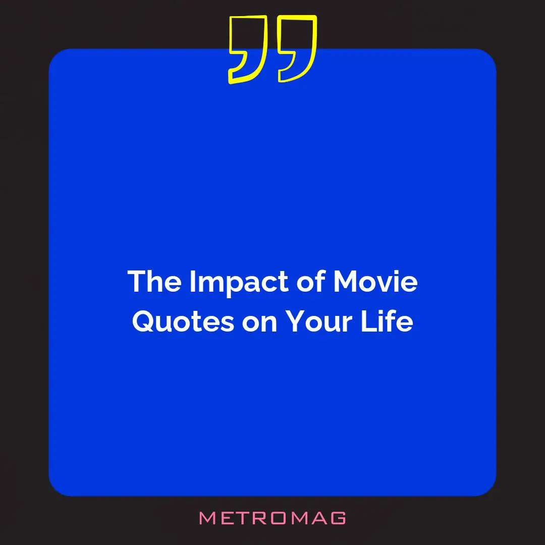 The Impact of Movie Quotes on Your Life