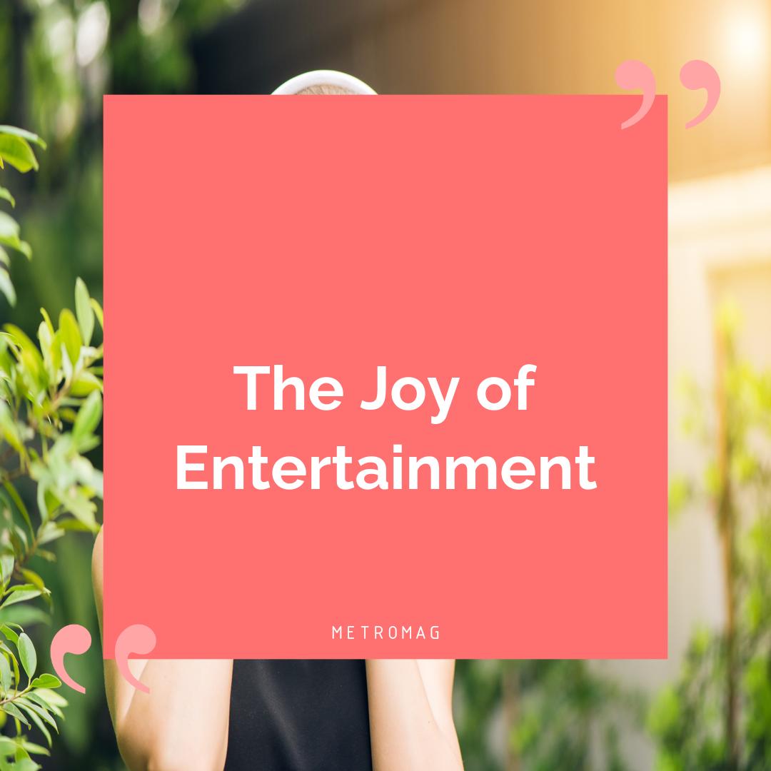 The Joy of Entertainment