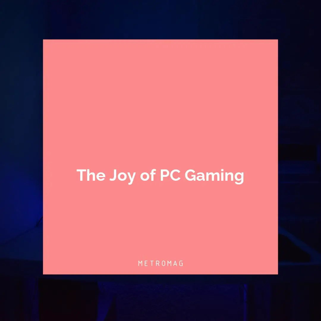 The Joy of PC Gaming