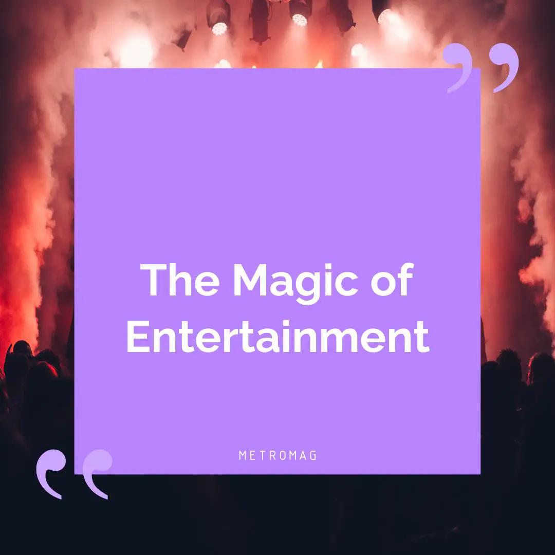 The Magic of Entertainment
