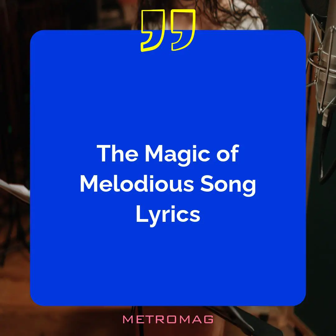 The Magic of Melodious Song Lyrics
