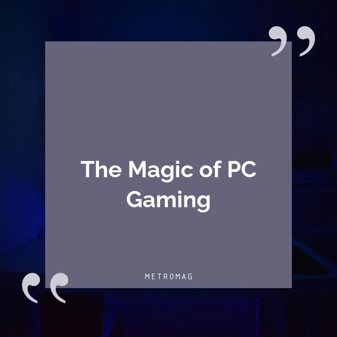 The Magic of PC Gaming