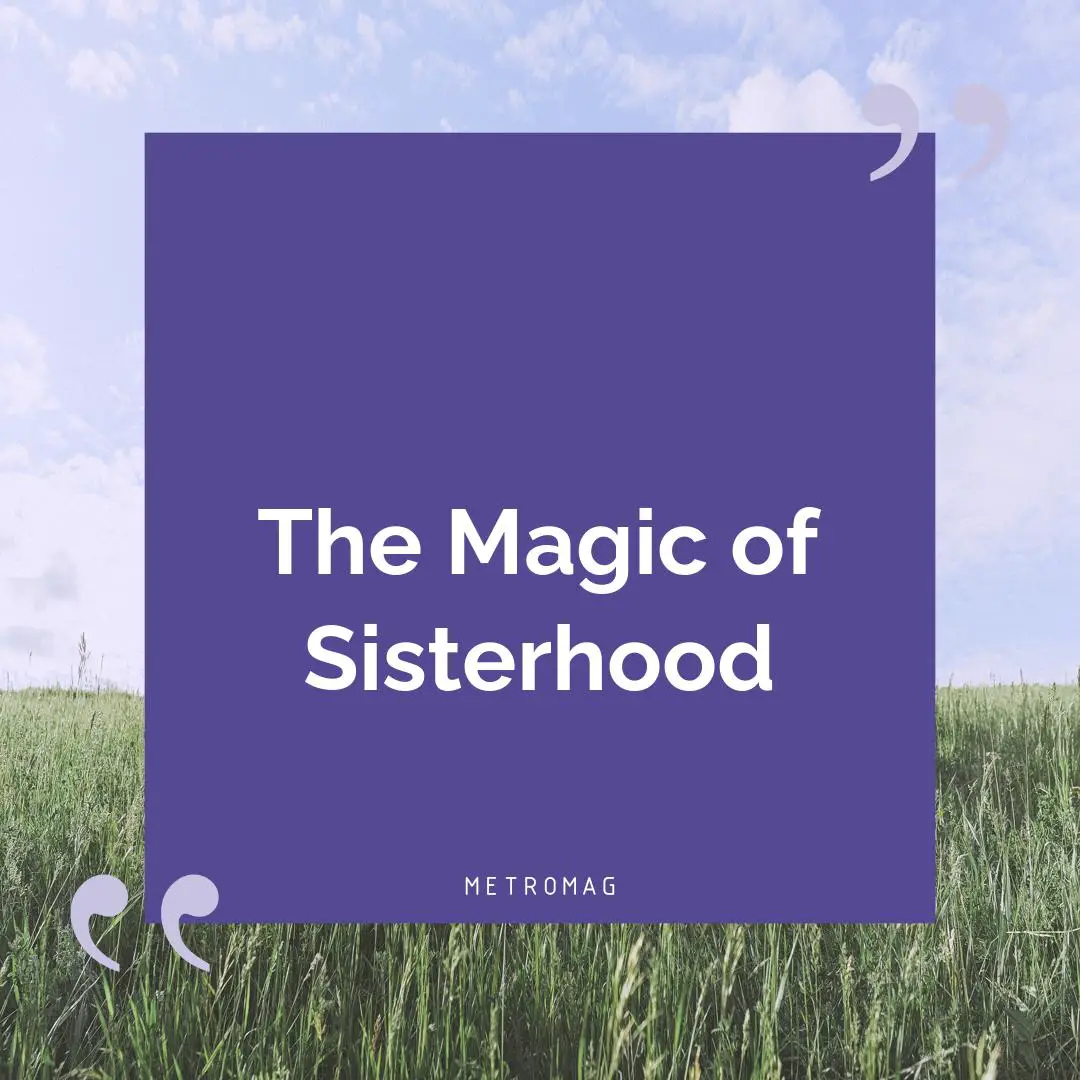 The Magic of Sisterhood