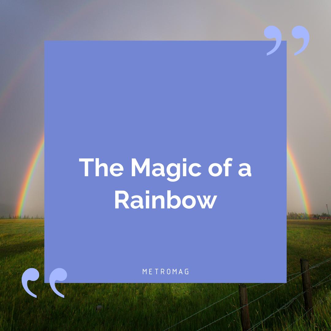The Magic of a Rainbow