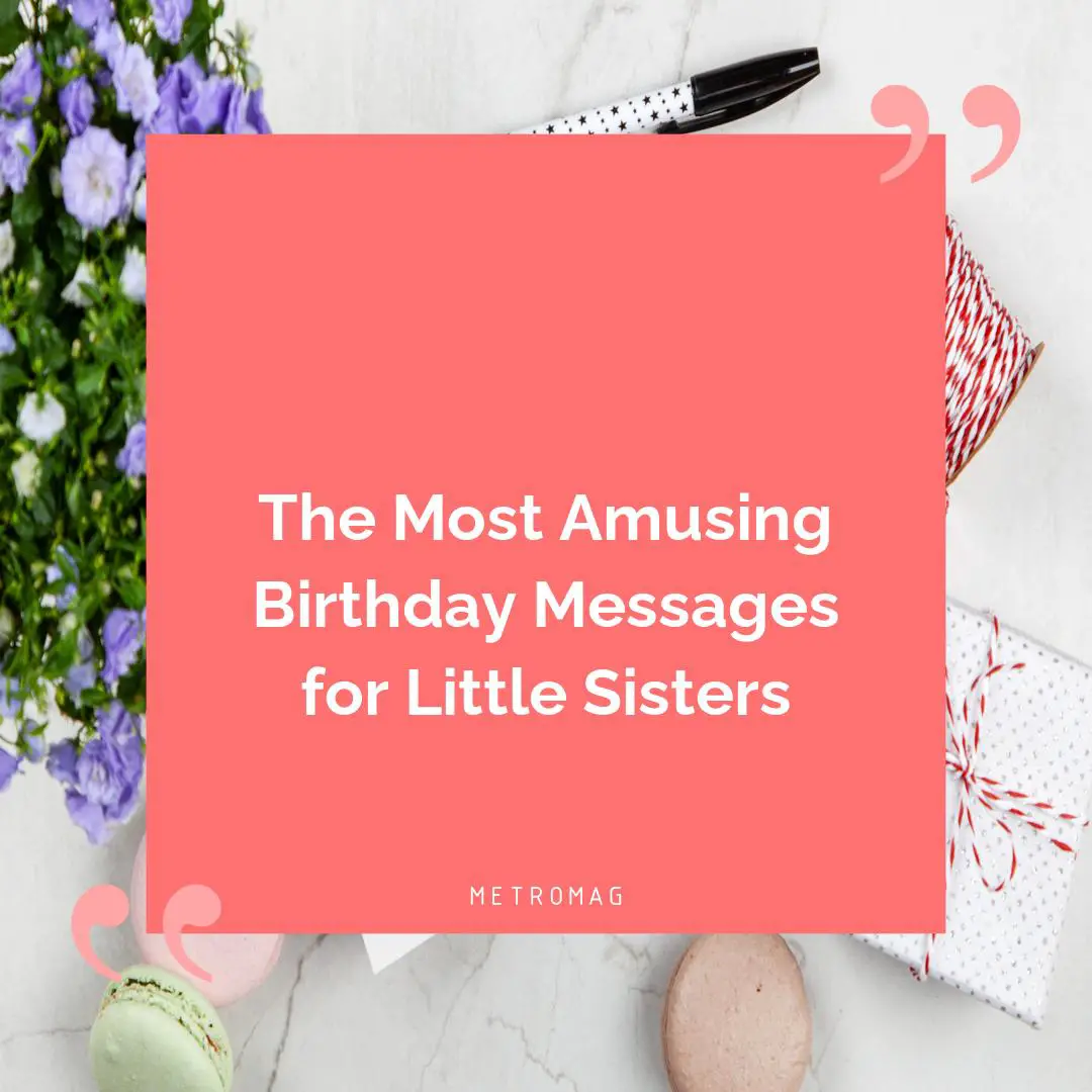 The Most Amusing Birthday Messages for Little Sisters