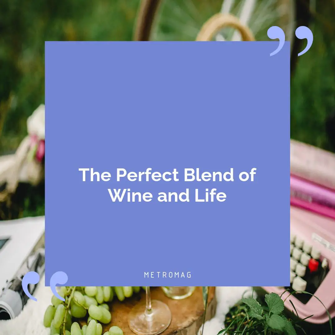 The Perfect Blend of Wine and Life