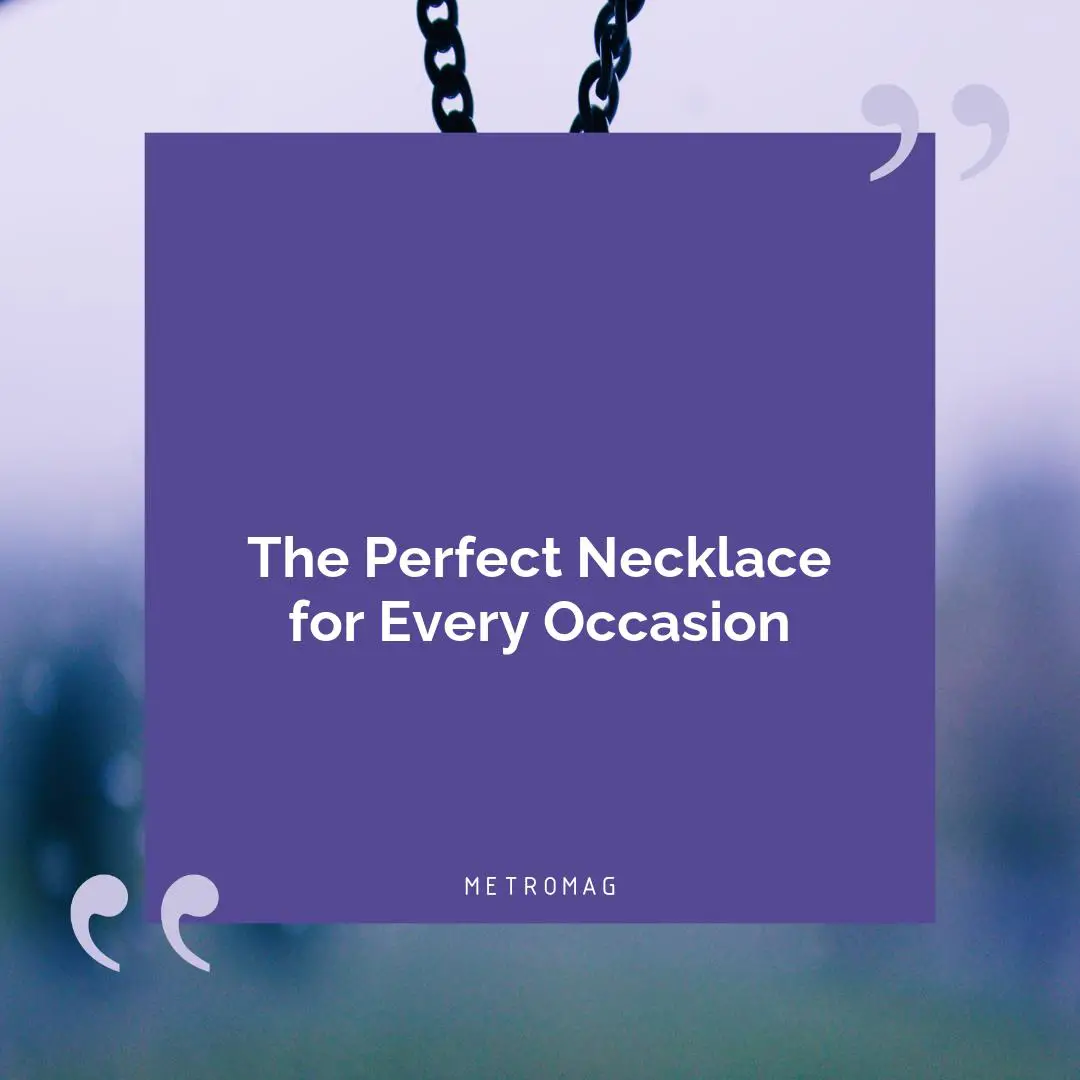 The Perfect Necklace for Every Occasion