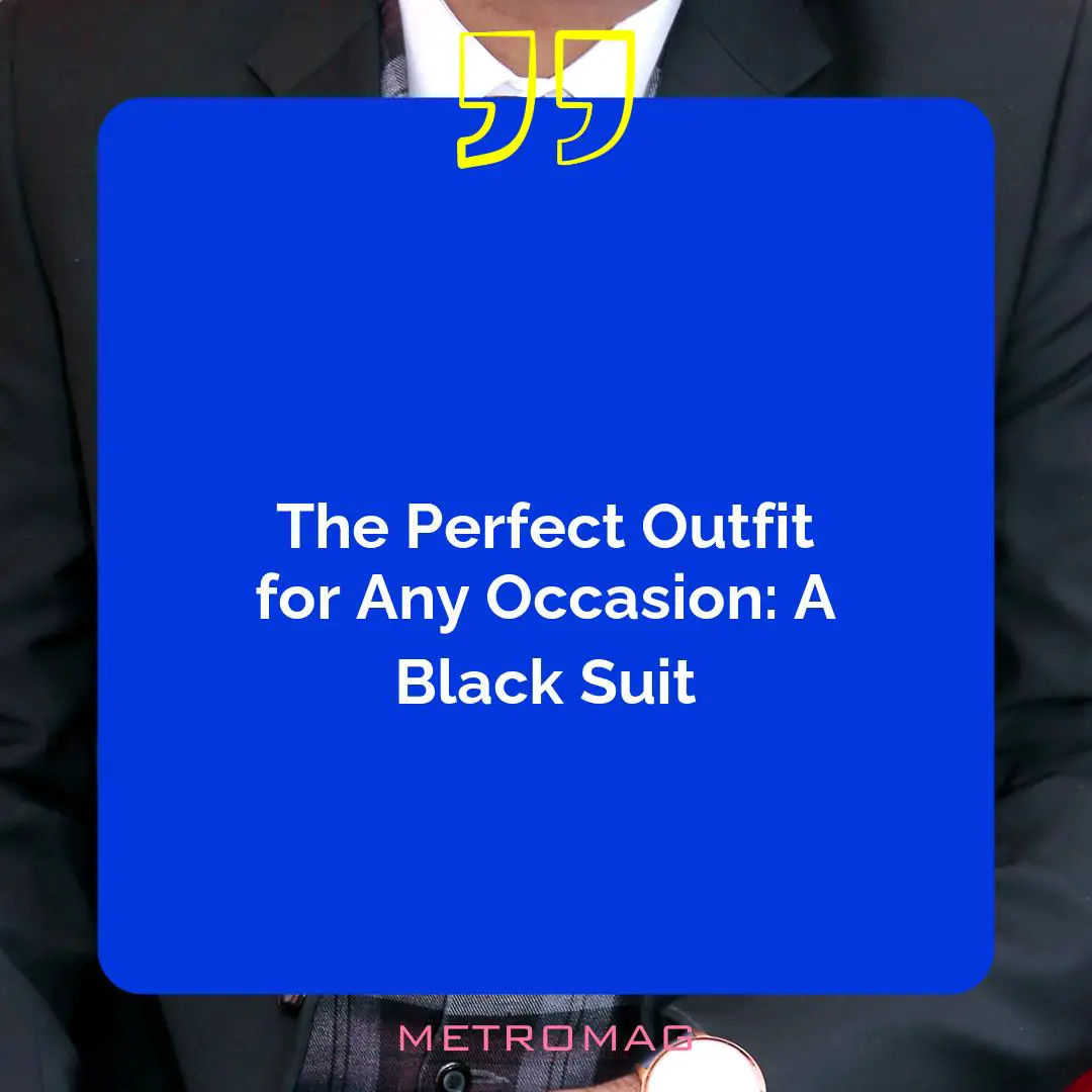 The Perfect Outfit for Any Occasion: A Black Suit