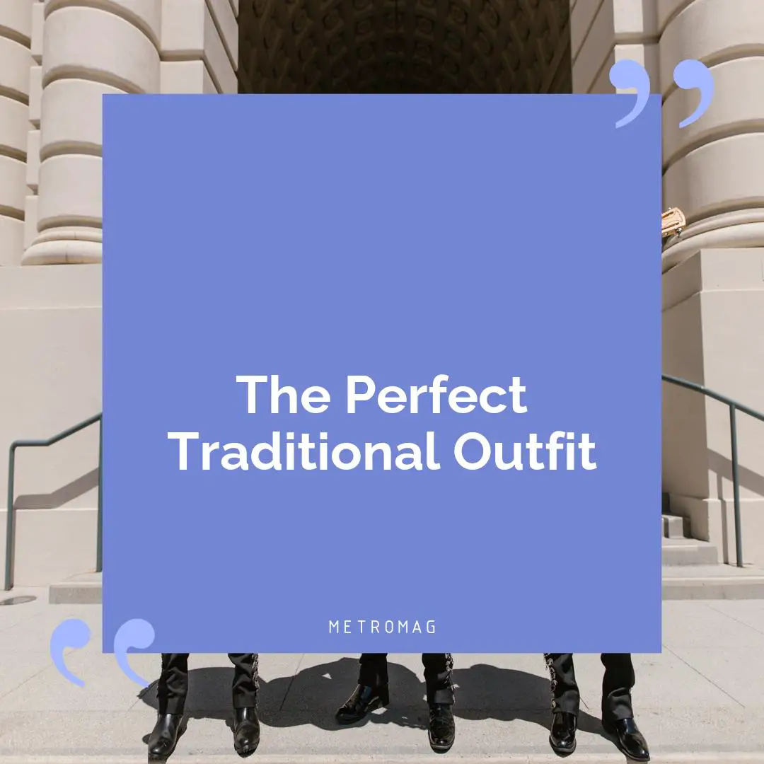 The Perfect Traditional Outfit