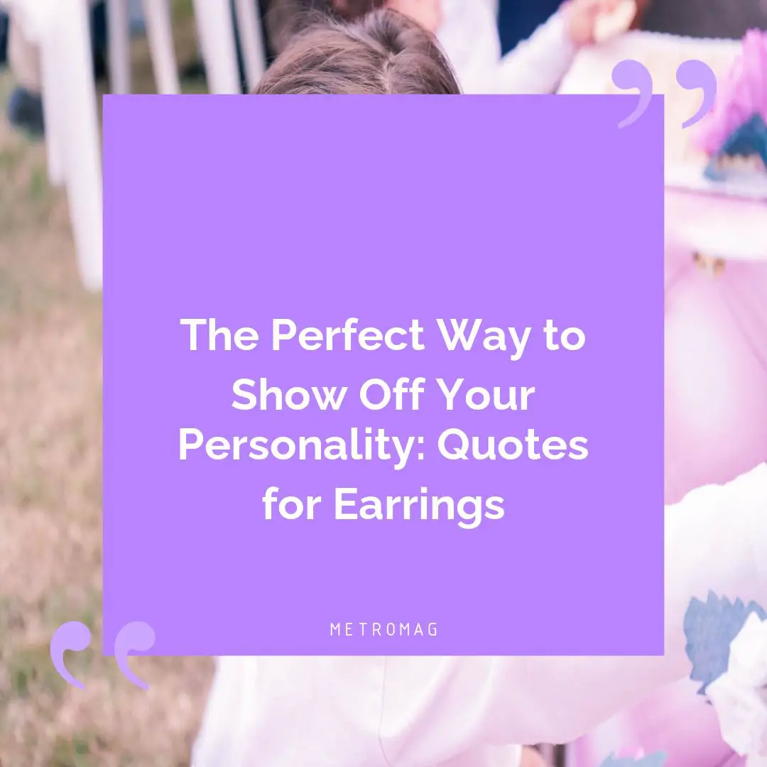 The Perfect Way to Show Off Your Personality: Quotes for Earrings